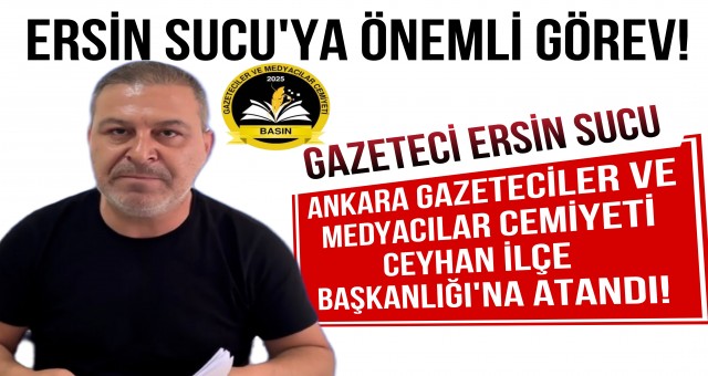 Gazeteci Ersin Sucu'ya Ankara'dan Önemli Görev!