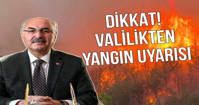 DİKKAT.. Valilikten Yangın Uyarısı