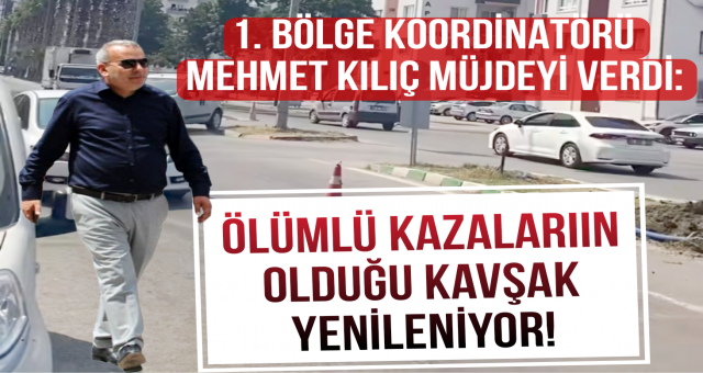 Mehmet Kılıç Müjdeyi Verdi! Ölümlü kazalara neden olan kavşak yenileniyor...
