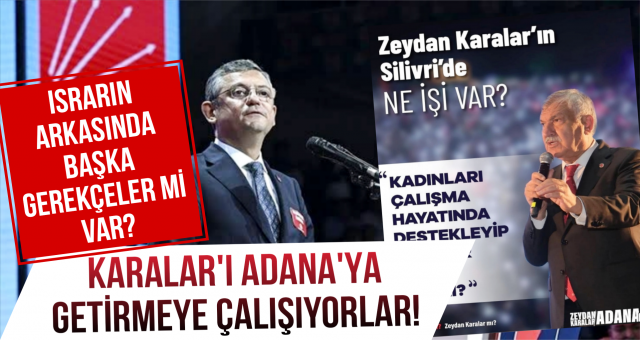 CHP'li vekiller, Karalar'ı Adana'ya getirme çabalarına girdi!