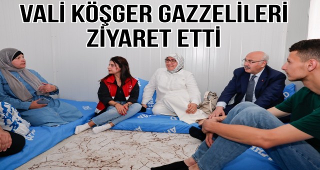 Vali Köşger Gazzelileri Ziyaret Etti
