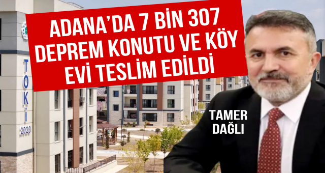 Adana’da 7 Bin 307 Deprem Konutu ve Köy Evi Teslim Edildi...