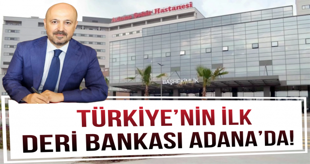 Türkiye’nin ilk deri bankası Adana’da!