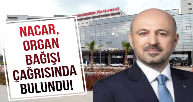 Nacar, organ bağışı çağrısında bulundu