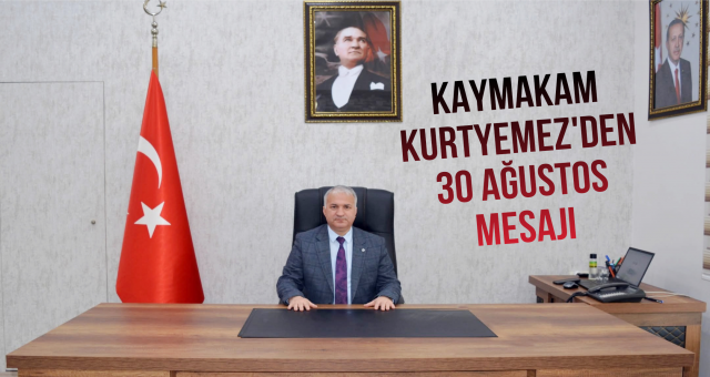 Kaymakam Kurtyemez'den 30 Ağustos Mesajı