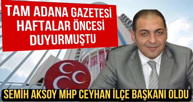 Son dakika... MHP Ceyhan İlçe Başkanlığı'na Av. Semih Aksoy Atandı
