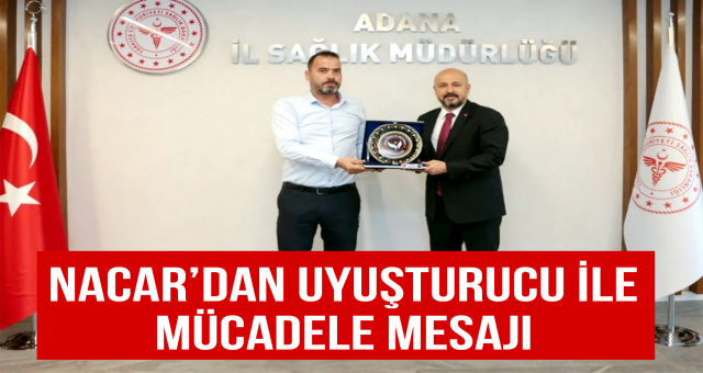 Nacar’dan uyuşturucu ile mücadele mesajı