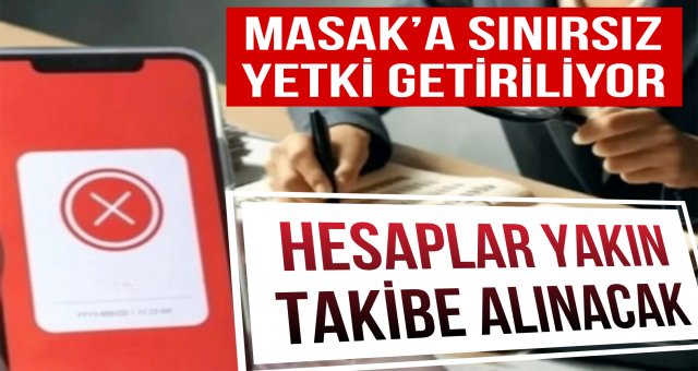 MASAK’a Sınırsız Yetki Getiriliyor