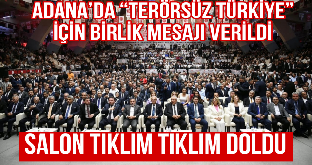 Adana’da “Terörsüz Türkiye” İçin Birlik Mesajı Verildi