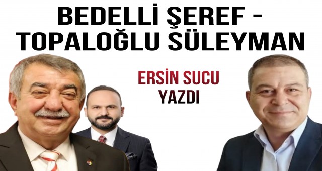 BEDELLİ ŞEREF - TOPALOĞLU SÜLEYMAN! Ersin Sucu Yazdı...
