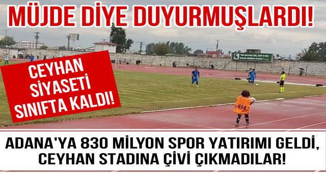 Adana İl Spor Müdürlüğü'ne Gelen Paradan Tek Kuruş Ceyhan Stadı'na Harcanmadı!