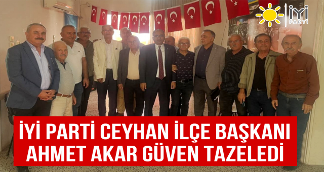 Ceyhan İYİ Parti'de Akar Dönemi Devam Ediyor...