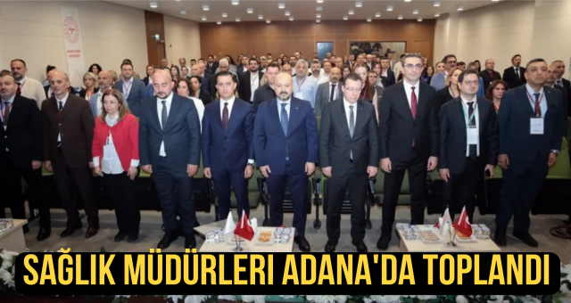 Sağlık müdürleri Adana’da toplandı...