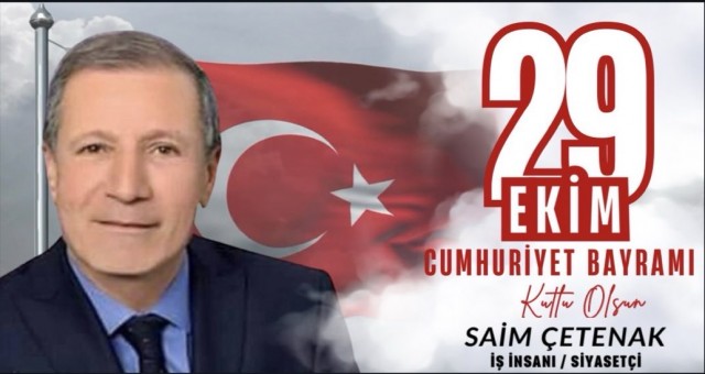 İş İnsanı ve Siyasetçi Saim Çetenak'tan 29 Ekim Cumhuriyet Bayramı Mesajı