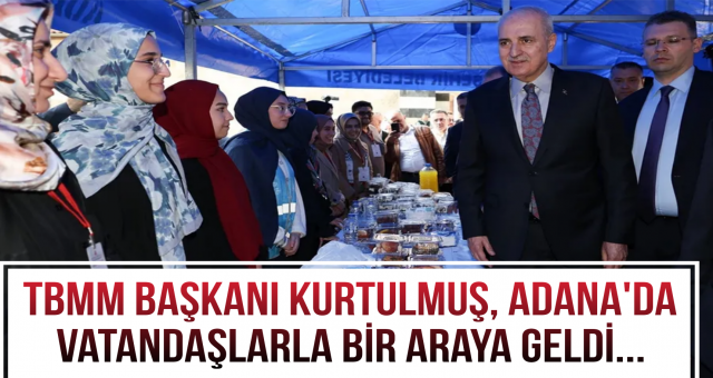 TBMM Başkanı Kurtulmuş, Adana'da vatandaşlarla bir araya geldi...