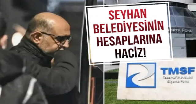 Seyhan Belediyesinin Hesaplarına Haciz!