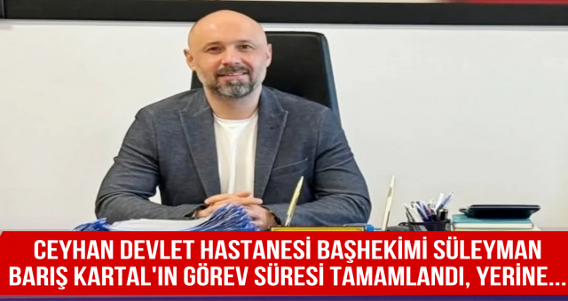 Ceyhan Devlet Hastanesi Başhekimi Süleyman Barış Kartal'ın Görev Süresi Tamamlandı...