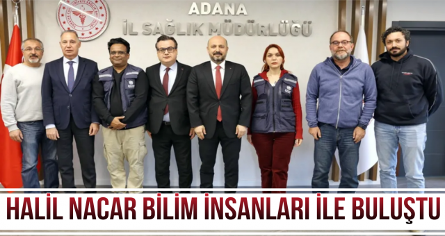 Halil Nacar bilim insanları ile buluştu
