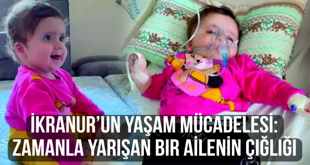 İkranur’un Yaşam Mücadelesi: Zamanla Yarışan Bir Ailenin Çığlığı
