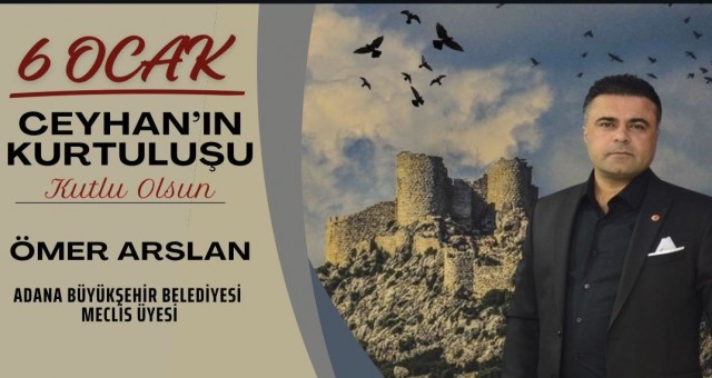 Adana Büyükşehir Belediyesi Meclis Üyesi Ömer Arslan'dan 6 Ocak Kurtuluş Günü Mesajı