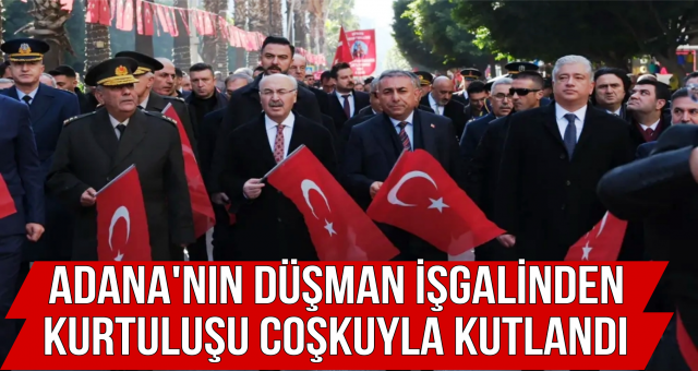 Adana'nın düşman işgalinden kurtuluşu coşkuyla kutlandı