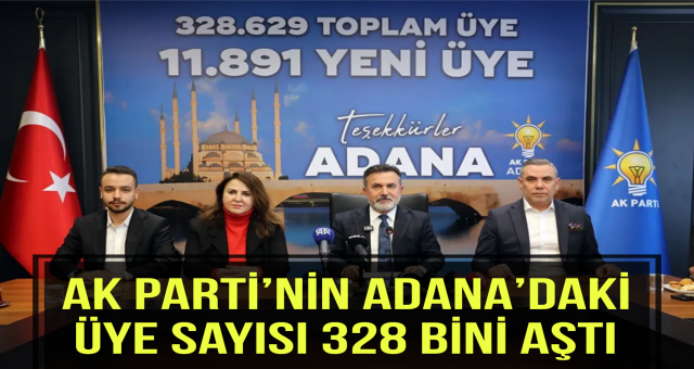 AK Parti’nin Adana’daki üye sayısı 328 bini aştı