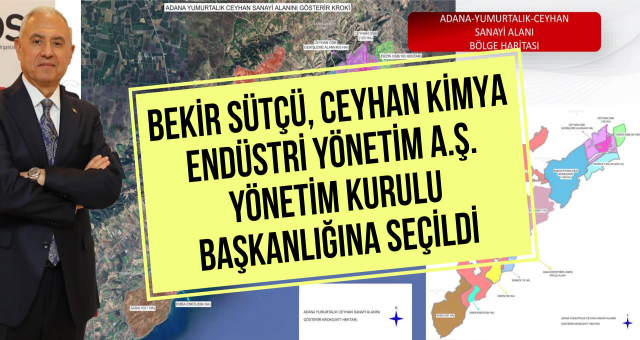 BEKİR SÜTÇÜ, CEYHAN KİMYA ENDÜSTRİ YÖNETİM A.Ş. YÖNETİM KURULU BAŞKANLIĞINA SEÇİLDİ