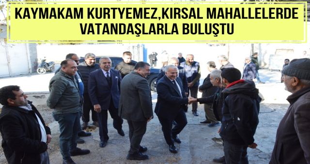 Kaymakam Kurtyemez'den Vatandaş Ziyaretleri