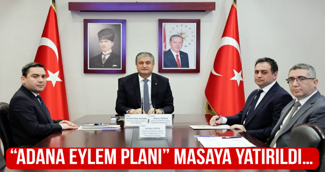 Adana Eylem Planı” Masaya Yatırıldı...