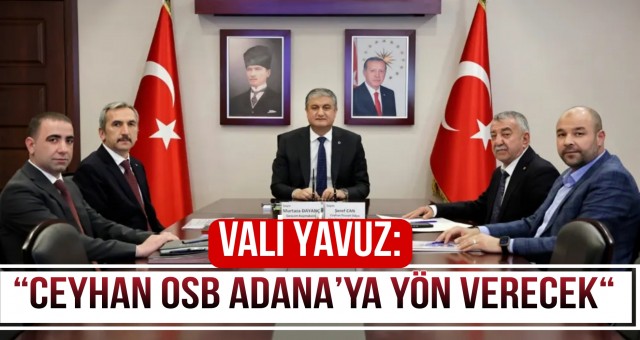 “Ceyhan OSB Adana’ya yön verecek“