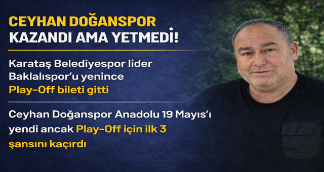 Ceyhan Doğanspor Kazandı Ama Yetmedi! Play-Off Hayali Sona Erdi