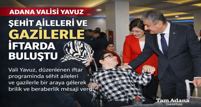 Vali Yavuz Şehit Aileleri ve Gazilerle iftar sofrasında buluştu