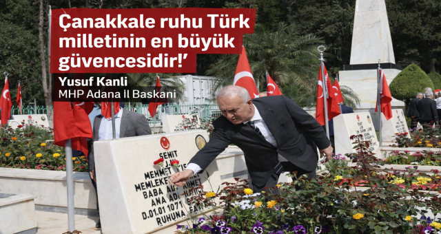 Çanakkale ruhu Türk milletinin en büyük güvencesidir!”