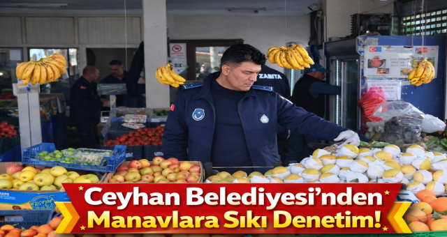 Ceyhan Belediyesi'nden Manavlara Denetim!