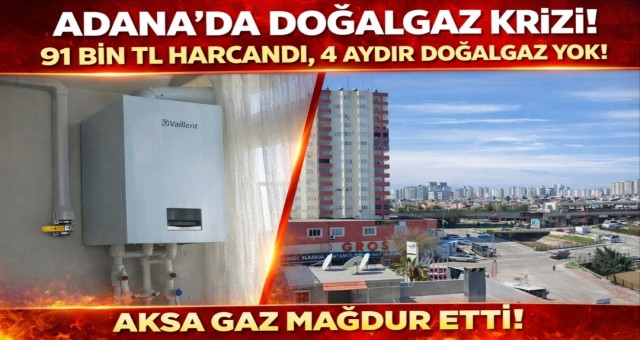 Adana’da Doğalgaz Mağduriyeti: 91 Bin TL Harcandı, 4 Aydır Hizmet Yok
