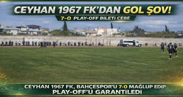 CEYHAN 1967 FK’DAN GOL ŞOV! PLAY-OFF BİLETİ CEPTE