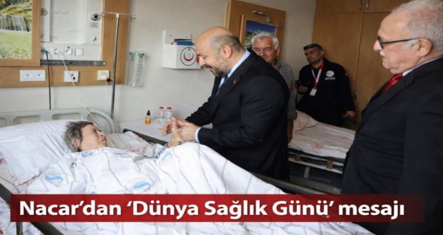Nacar’dan ‘Dünya Sağlık Günü’ mesajı