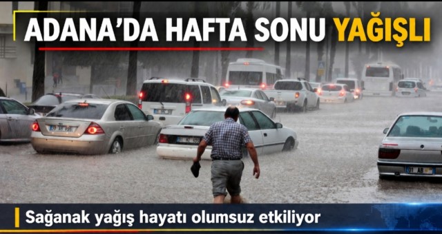 Adana’da Hafta Sonu Yağışlı…