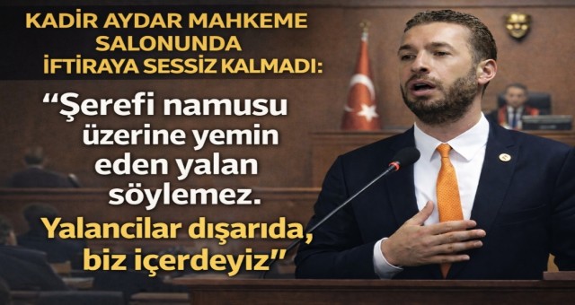 Kadir Aydar Mahkeme Solununda İftiraya Çok Sert Yanıt Verdi!