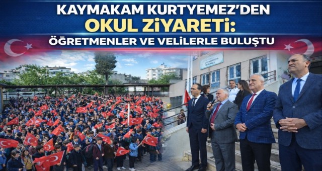 Kaymakam Kurtyemez’den Okul Ziyareti: Öğretmenler ve Velilerle Buluştu