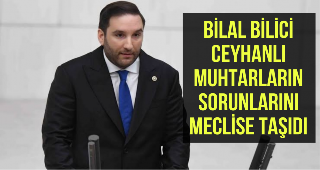Bilici, Ceyhanlı Muhtarların Sorunlarını Meclise Taşıdı!