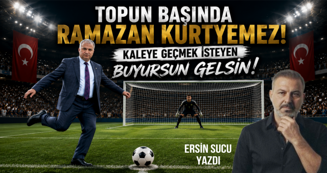 Kaleye geçmek isteyen buyursun gelsin! Ersin Sucu yazdı...