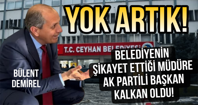 Şüpheli müdürün avukatı, AK Parti Ceyhan İlçe Başkanı Bülent Demirel Oldu!