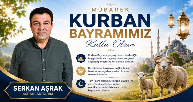 İş insanı Serkan Aşrak'tan Kurban Bayramı Mesajı