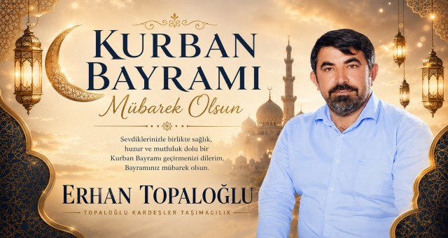 İş İnsanı Erhan Topaloğlu'dan Kurban Bayramı Mesajı