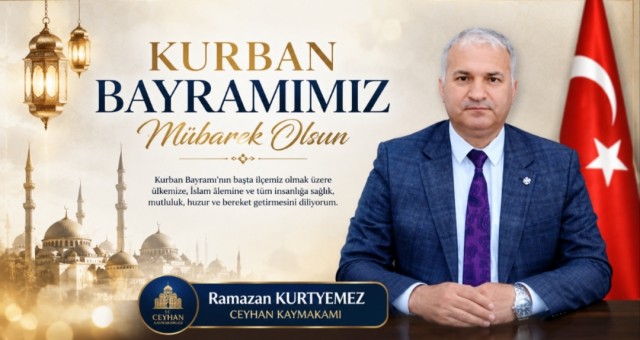 Ceyhan Kaymakamı Ramazan Kurtyemez’den Anlamlı Kurban Bayramı Mesajı