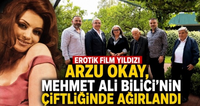 EROTİK FİLM YILDIZI ARZU OKAY, MEHMET ALİ BİLİCİ’NİN ÇİFTLİĞİNDE AĞIRLANDI