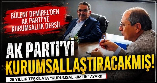 AK Parti Ceyhan İlçe Başkanı Bülent Demirel AK Parti'yi Kurumsallaştıracağını söyledi...