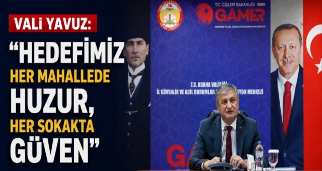 “Hedefimiz her mahallede huzur, her sokakta güven”