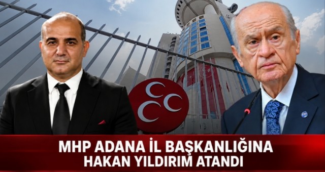 MHP Adana İl Teşkilatı feshedildi! İşte yeni Başkan!